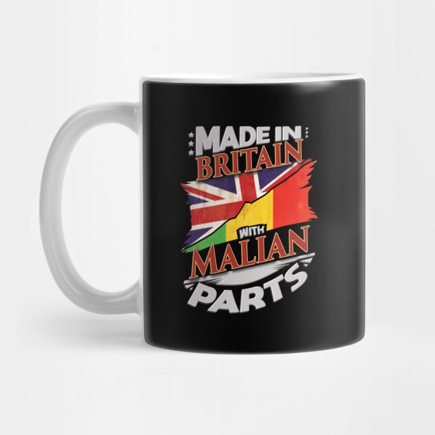 Made In Britain With Malian Parts - Gift for Malian From Mali by Country Flags